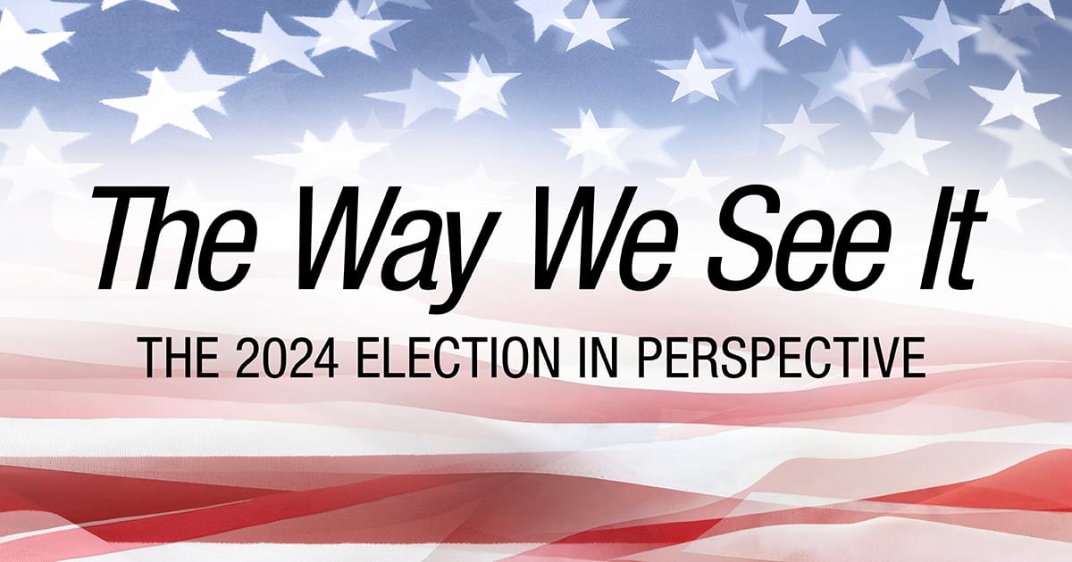 <i>The Way We See It</i> – The 2024 Election in Perspective